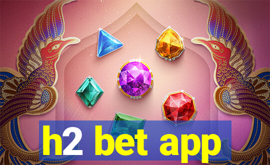 h2 bet app